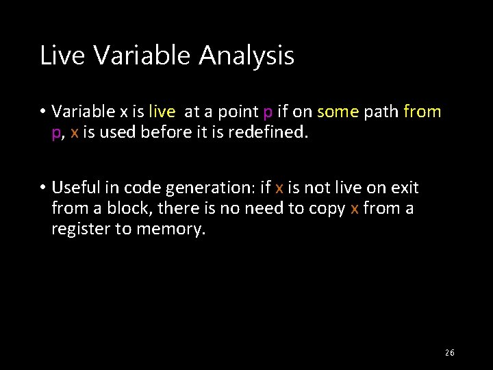 Live Variable Analysis • Variable x is live at a point p if on