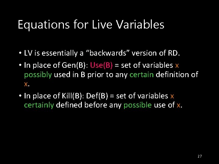 Equations for Live Variables • LV is essentially a “backwards” version of RD. •