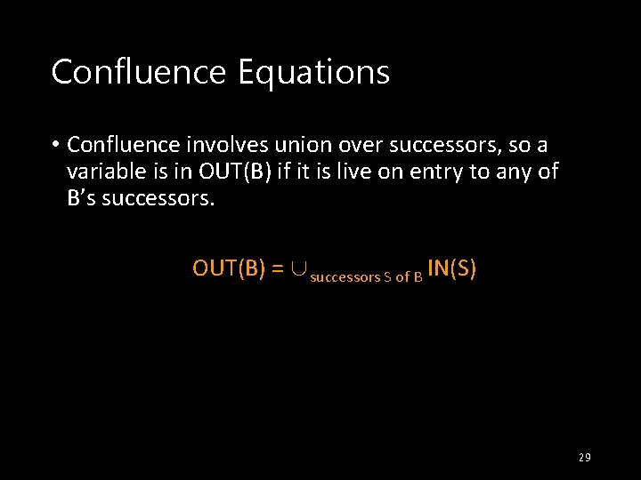 Confluence Equations • Confluence involves union over successors, so a variable is in OUT(B)