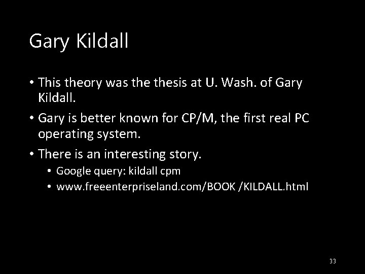 Gary Kildall • This theory was thesis at U. Wash. of Gary Kildall. •