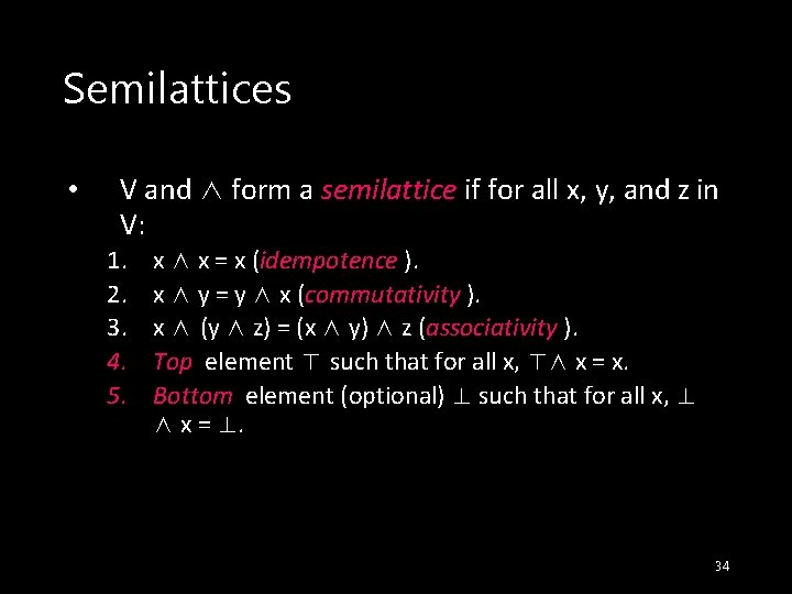 Semilattices • V and ∧ form a semilattice if for all x, y, and