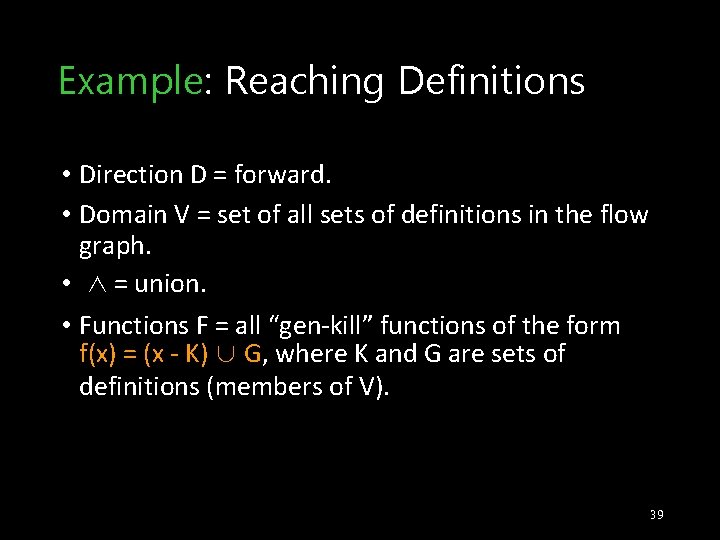 Example: Reaching Definitions • Direction D = forward. • Domain V = set of