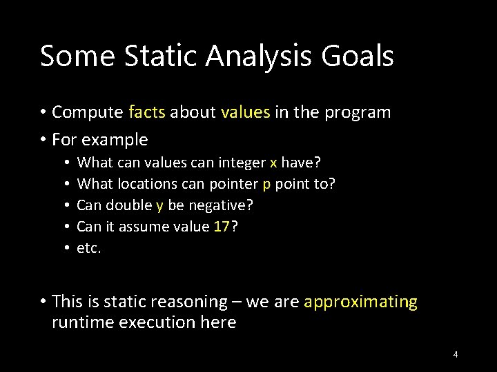 Some Static Analysis Goals • Compute facts about values in the program • For