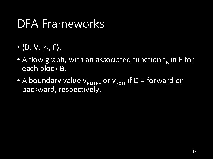 DFA Frameworks • (D, V, ∧, F). • A flow graph, with an associated