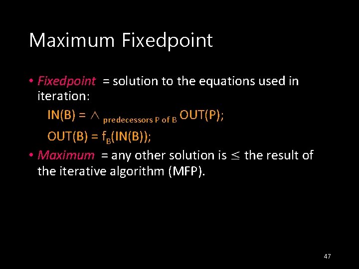 Maximum Fixedpoint • Fixedpoint = solution to the equations used in iteration: IN(B) =