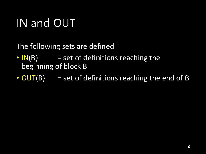 IN and OUT The following sets are defined: • IN(B) = set of definitions