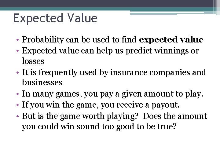 Expected Value • Probability can be used to find expected value • Expected value