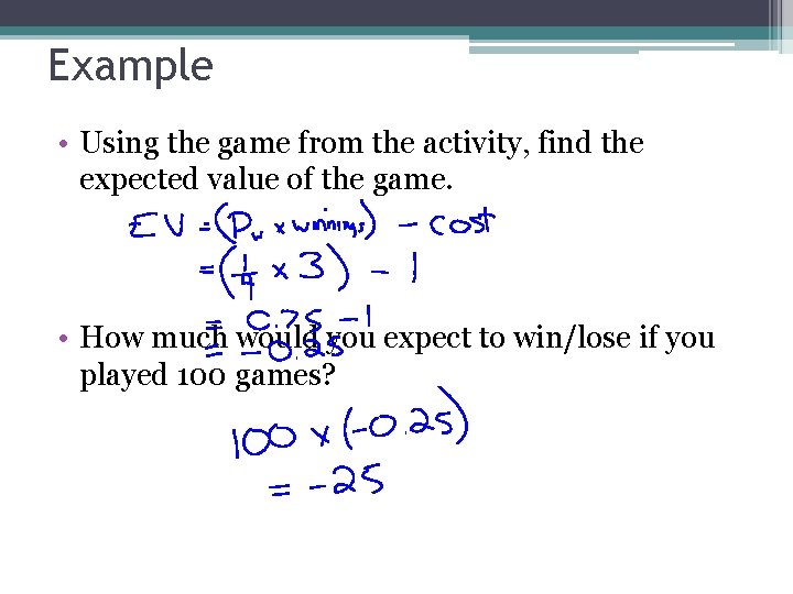 Example • Using the game from the activity, find the expected value of the