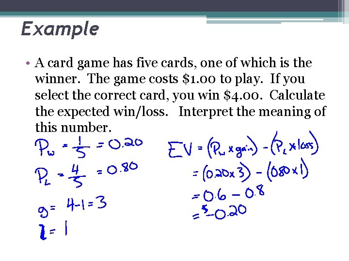 Example • A card game has five cards, one of which is the winner.