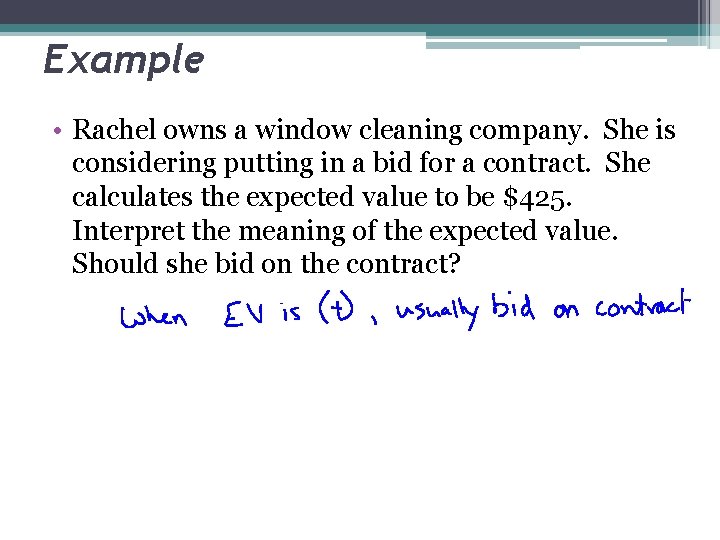 Example • Rachel owns a window cleaning company. She is considering putting in a
