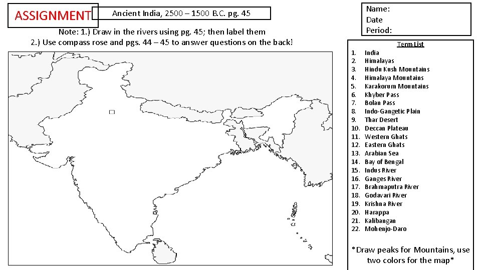 ASSIGNMENT Name: Date Period: Ancient India, 2500 – 1500 B. C. pg. 45 Note:
