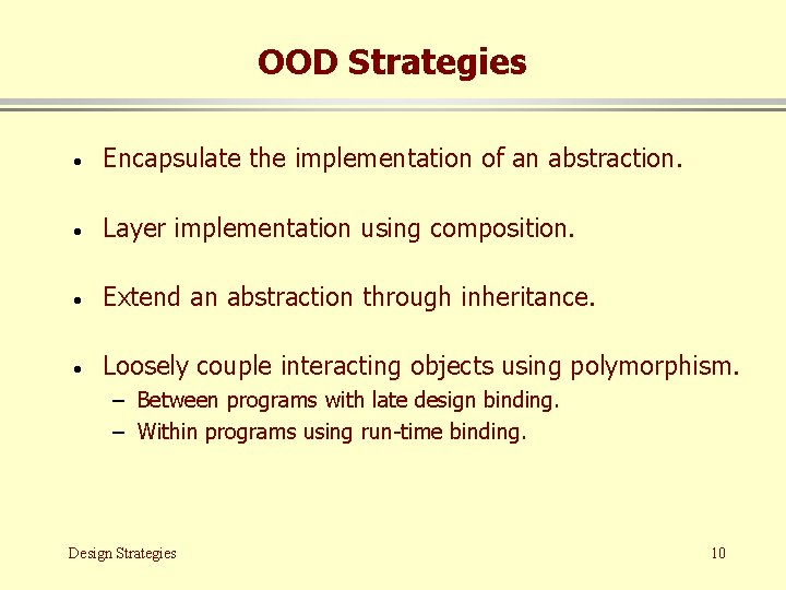 OOD Strategies · Encapsulate the implementation of an abstraction. · Layer implementation using composition.