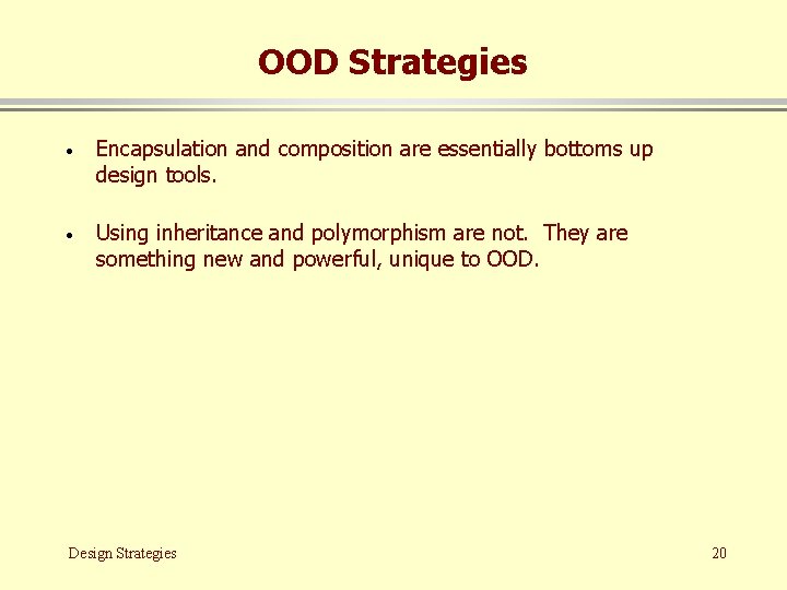 OOD Strategies · Encapsulation and composition are essentially bottoms up design tools. · Using