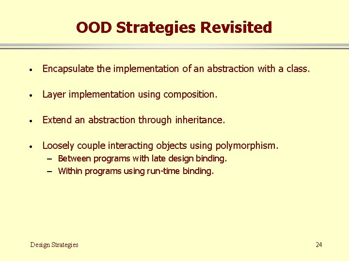 OOD Strategies Revisited · Encapsulate the implementation of an abstraction with a class. ·