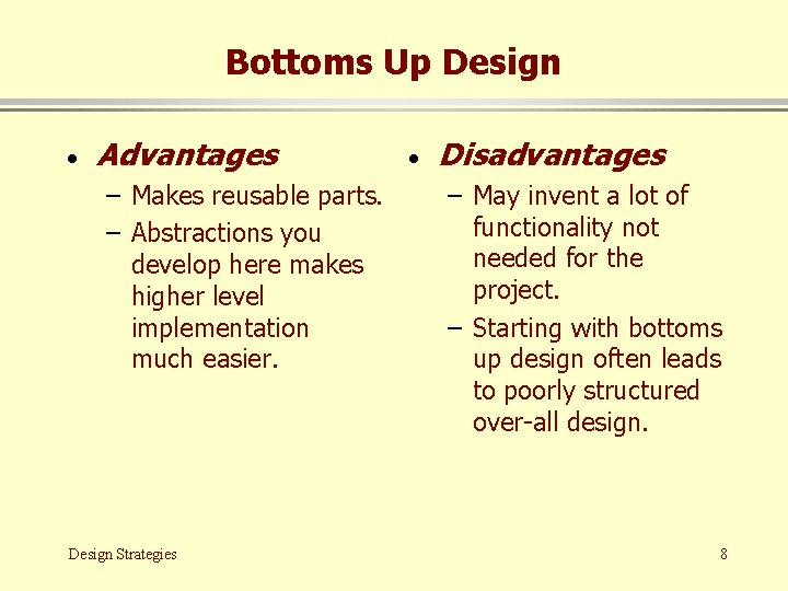 Bottoms Up Design · Advantages – Makes reusable parts. – Abstractions you develop here