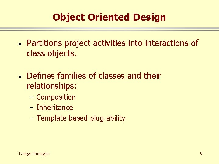 Object Oriented Design · Partitions project activities into interactions of class objects. · Defines