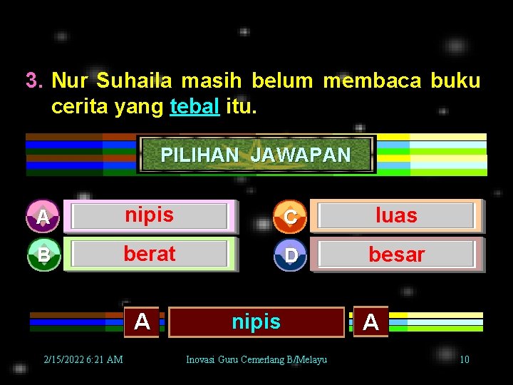 3. Nur Suhaila masih belum membaca buku cerita yang tebal itu. PILIHAN JAWAPAN A