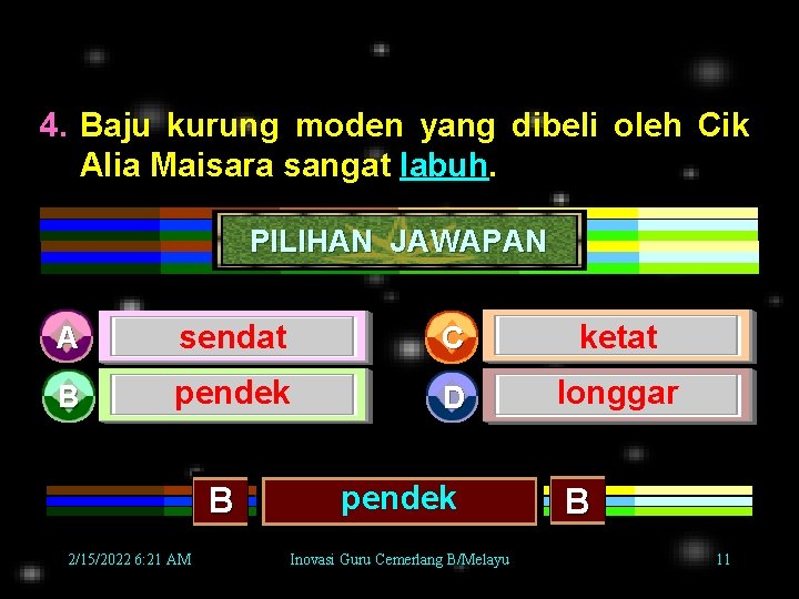 4. Baju kurung moden yang dibeli oleh Cik Alia Maisara sangat labuh. PILIHAN JAWAPAN