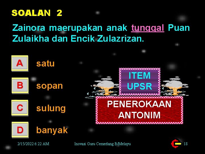 SOALAN 2 Zainora maerupakan anak tunggal Puan Zulaikha dan Encik Zulazrizan. A satu B