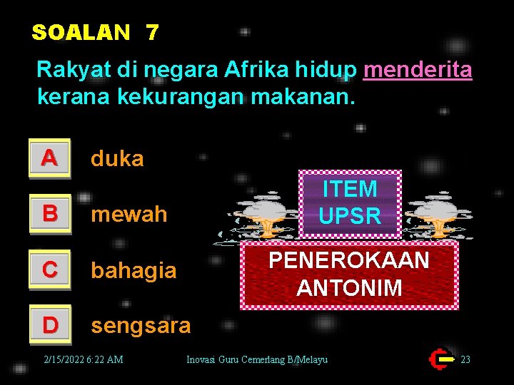 SOALAN 7 Rakyat di negara Afrika hidup menderita kerana kekurangan makanan. A duka ITEM