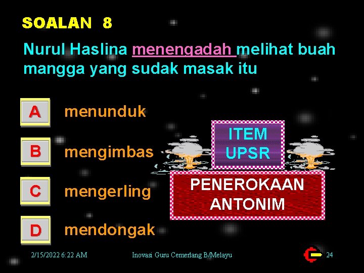 SOALAN 8 Nurul Haslina menengadah melihat buah mangga yang sudak masak itu A menunduk