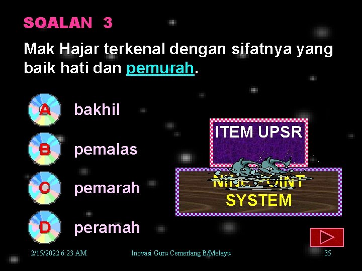 SOALAN 3 Mak Hajar terkenal dengan sifatnya yang baik hati dan pemurah. A B