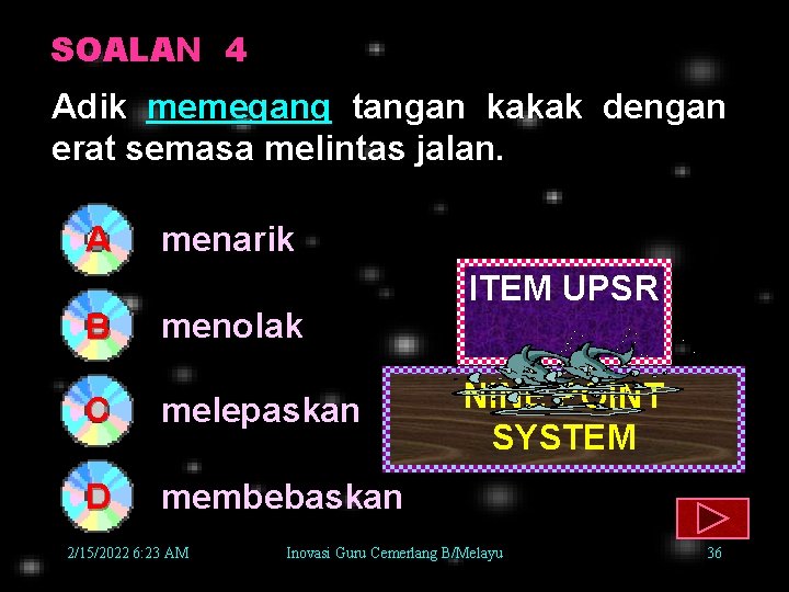 SOALAN 4 Adik memegang tangan kakak dengan erat semasa melintas jalan. A B menarik