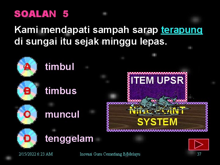 SOALAN 5 Kami mendapati sampah sarap terapung di sungai itu sejak minggu lepas. A