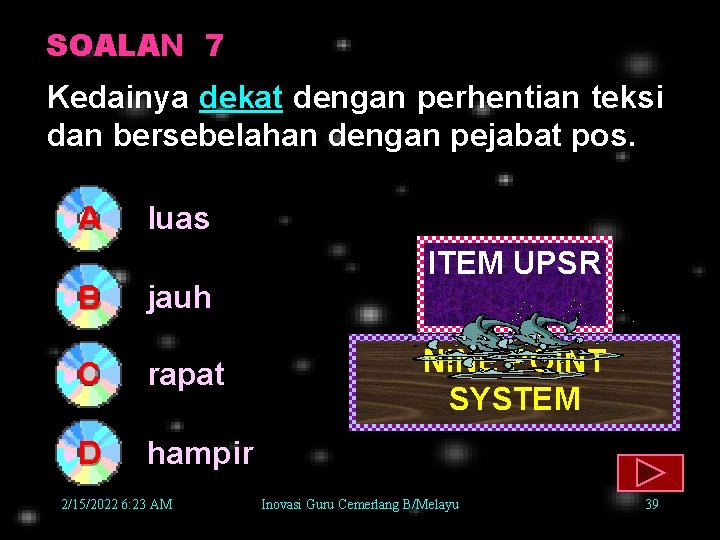 SOALAN 7 Kedainya dekat dengan perhentian teksi dan bersebelahan dengan pejabat pos. A B