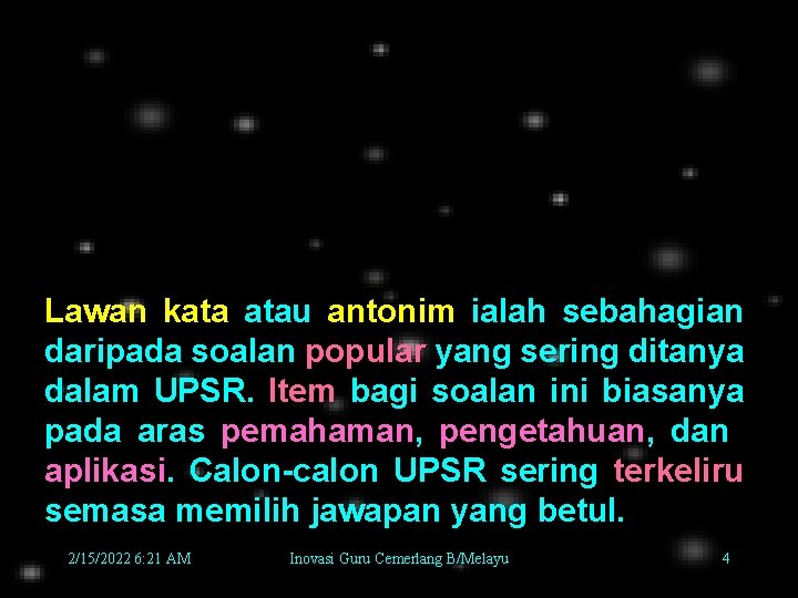 Lawan kata atau antonim ialah sebahagian daripada soalan popular yang sering ditanya dalam UPSR.