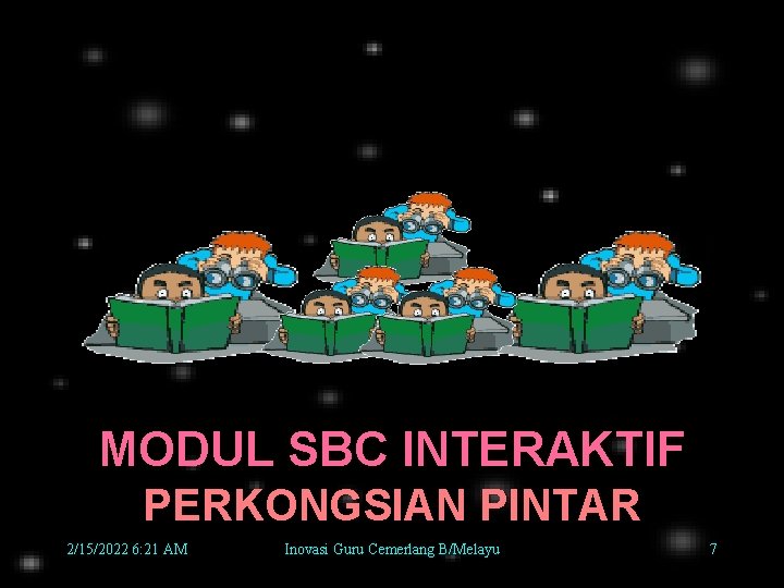 MODUL SBC INTERAKTIF PERKONGSIAN PINTAR 2/15/2022 6: 21 AM Inovasi Guru Cemerlang B/Melayu 7