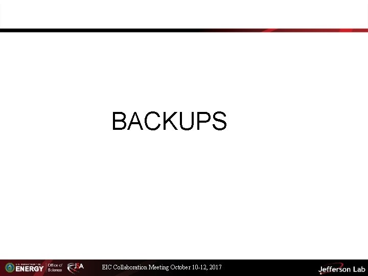 BACKUPS EIC Collaboration Meeting October 10 -12, 2017 