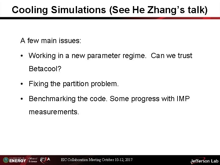 Cooling Simulations (See He Zhang’s talk) A few main issues: • Working in a