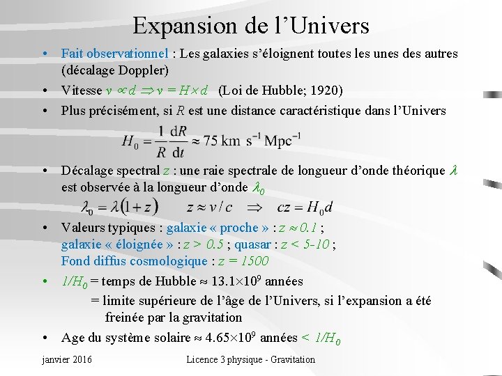 Expansion de l’Univers • Fait observationnel : Les galaxies s’éloignent toutes les unes des