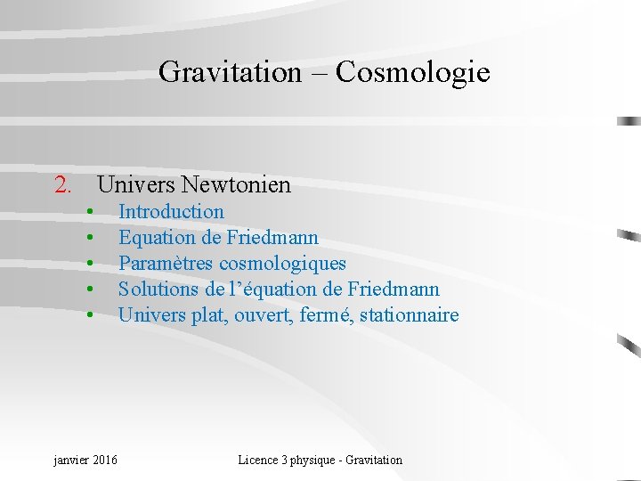 Gravitation – Cosmologie 2. Univers Newtonien • • • janvier 2016 Introduction Equation de