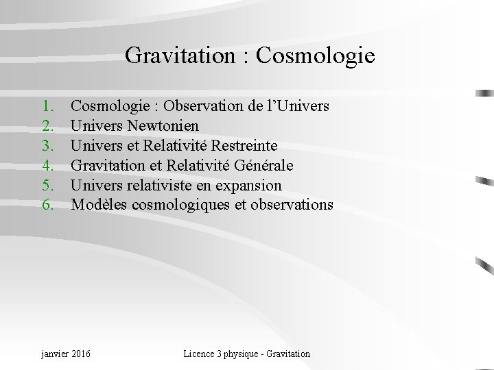 Gravitation : Cosmologie 1. 2. 3. 4. 5. 6. Cosmologie : Observation de l’Univers