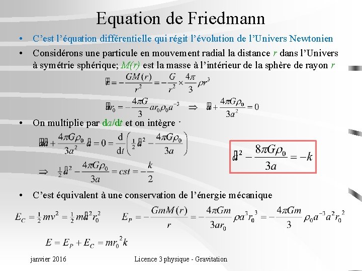 Equation de Friedmann • C’est l’équation différentielle qui régit l’évolution de l’Univers Newtonien •