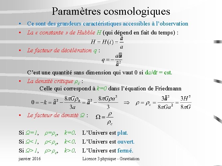 Paramètres cosmologiques • Ce sont des grandeurs caractéristiques accessibles à l’observation • La «