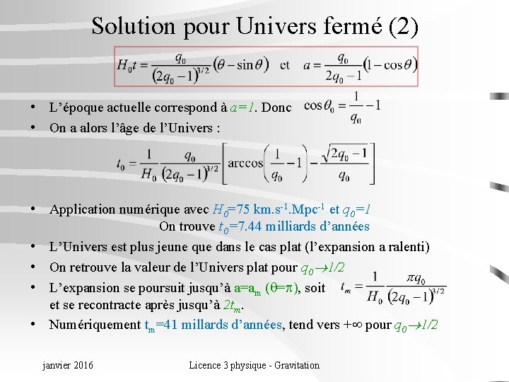 Solution pour Univers fermé (2) • L’époque actuelle correspond à a=1. Donc • On