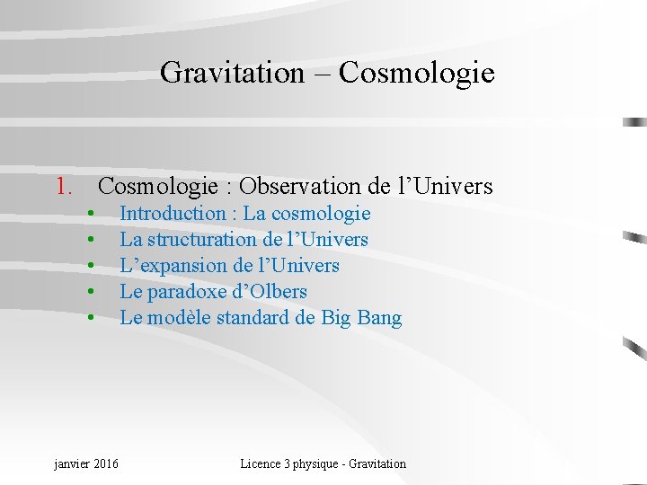 Gravitation – Cosmologie 1. Cosmologie : Observation de l’Univers • • • janvier 2016