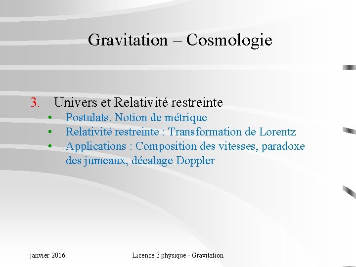 Gravitation – Cosmologie 3. Univers et Relativité restreinte • • • janvier 2016 Postulats.