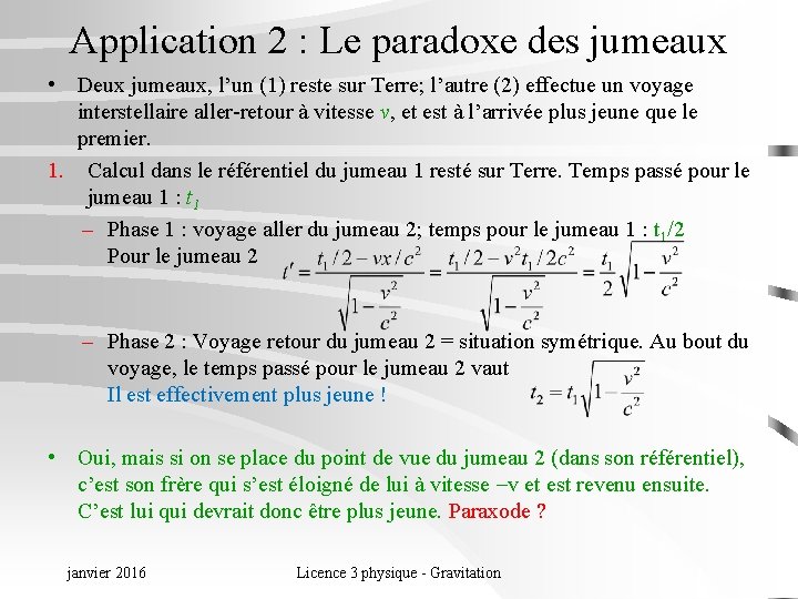 Application 2 : Le paradoxe des jumeaux • Deux jumeaux, l’un (1) reste sur