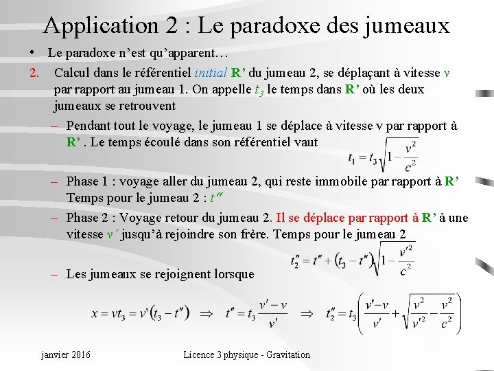 Application 2 : Le paradoxe des jumeaux • Le paradoxe n’est qu’apparent… 2. Calcul