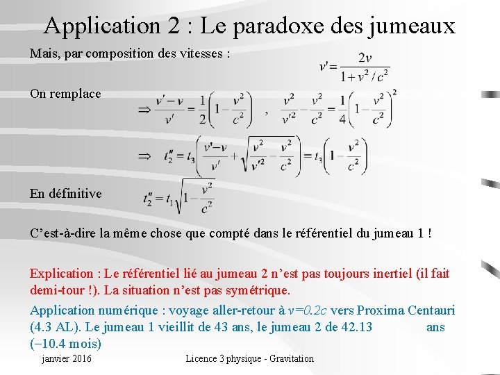 Application 2 : Le paradoxe des jumeaux Mais, par composition des vitesses : On