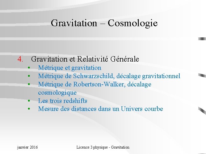 Gravitation – Cosmologie 4. Gravitation et Relativité Générale • • • janvier 2016 Métrique