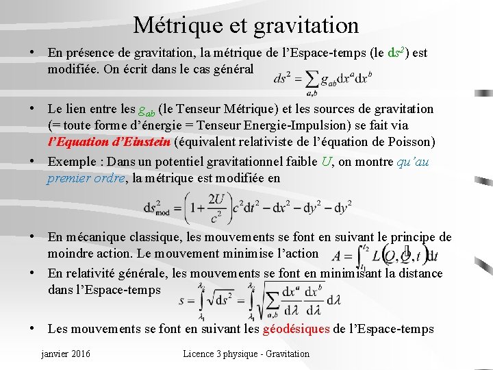 Métrique et gravitation • En présence de gravitation, la métrique de l’Espace-temps (le ds
