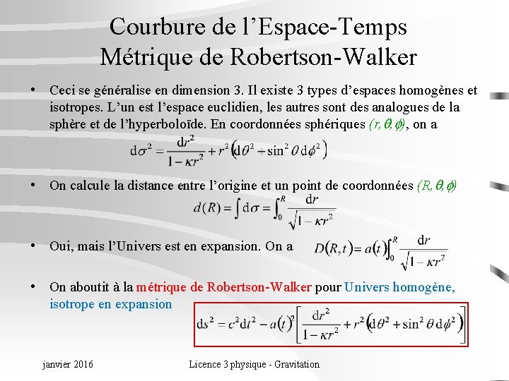 Courbure de l’Espace-Temps Métrique de Robertson-Walker • Ceci se généralise en dimension 3. Il