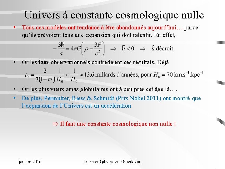 Univers à constante cosmologique nulle • Tous ces modèles ont tendance à être abandonnés