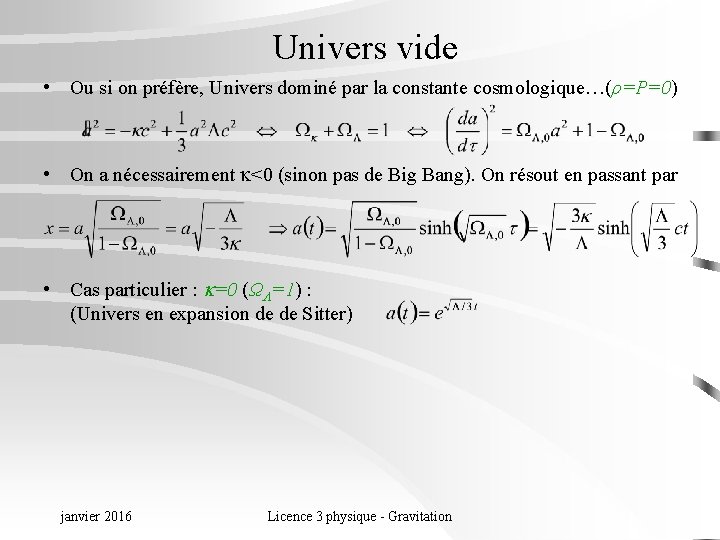 Univers vide • Ou si on préfère, Univers dominé par la constante cosmologique…(ρ=P=0) •