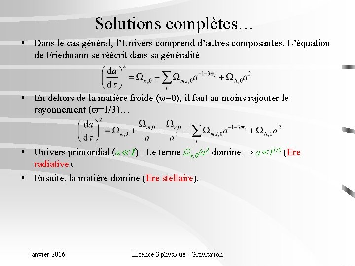 Solutions complètes… • Dans le cas général, l’Univers comprend d’autres composantes. L’équation de Friedmann